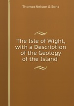The Isle of Wight, with a Description of the Geology of the Island