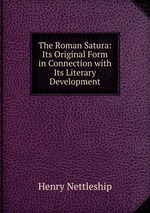 The Roman Satura: Its Original Form in Connection with Its Literary Development