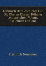 Lehrbuch Der Geschichte Fr Die Oberen Klassen Hherer Lehranstalten, Volume 3 (German Edition)