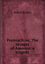 Ponteach, or, The savages of America: a tragedy