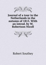 Journal of a tour in the Netherlands in the autumn of 1815. With an introd. by W. Robertson Nicoll
