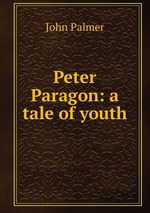 Peter Paragon: a tale of youth