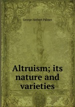 Altruism; its nature and varieties