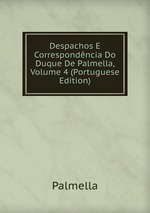 Despachos E Correspondncia Do Duque De Palmella, Volume 4 (Portuguese Edition)