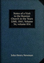 Notes of a Visit to the Russian Church in the Years L840, 1841, Volume 36; volume 854
