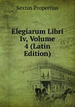 Elegiarum Libri Iv, Volume 4 (Latin Edition)