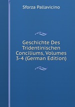 Geschichte Des Tridentinischen Conciliums, Volumes 3-4 (German Edition)