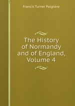 The History of Normandy and of England, Volume 4