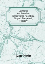 Lectures on Russian literature: Pushkin, Gogol, Turgenef, Tolstoy