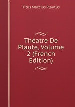 Thatre De Plaute, Volume 2 (French Edition)