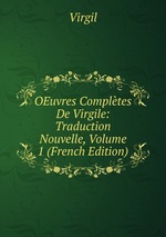 OEuvres Compltes De Virgile: Traduction Nouvelle, Volume 1 (French Edition)