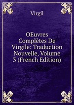 OEuvres Compltes De Virgile: Traduction Nouvelle, Volume 3 (French Edition)
