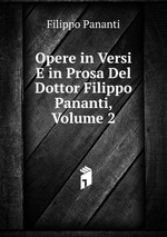 Opere in Versi E in Prosa Del Dottor Filippo Pananti, Volume 2
