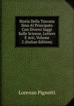 Storia Della Toscana Sino Al Principato Con Diversi Saggi Sulle Scienze, Lettere E Arti, Volume 2 (Italian Edition)