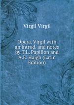 Opera. Virgil with an introd. and notes by T.L. Papillon and A.E. Haigh (Latin Edition)