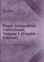 Pappi Alexandrini Collectionis, Volume 1 (Finnish Edition)