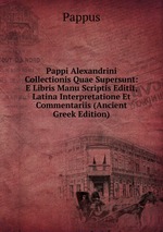 Pappi Alexandrini Collectionis Quae Supersunt: E Libris Manu Scriptis Editit, Latina Interpretatione Et Commentariis (Ancient Greek Edition)
