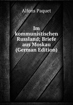 Im kommunistischen Russland; Briefe aus Moskau (German Edition)
