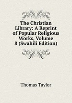 The Christian Library: A Reprint of Popular Religious Works, Volume 8 (Swahili Edition)