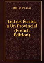 Lettres crites a Un Provincial (French Edition)