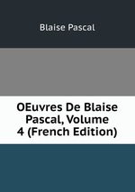 OEuvres De Blaise Pascal, Volume 4 (French Edition)
