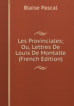 Les Provinciales; Ou, Lettres De Louis De Montalte (French Edition)