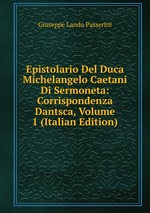Epistolario Del Duca Michelangelo Caetani Di Sermoneta: Corrispondenza Dantsca, Volume 1 (Italian Edition)