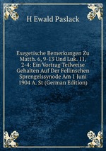 Exegetische Bemerkungen Zu Matth. 6, 9-13 Und Luk. 11, 2-4: Ein Vortrag Teilweise Gehalten Auf Der Fellinschen Sprengelssynode Am 1 Juni 1904 A. St (German Edition)