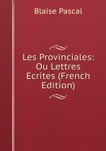 Les Provinciales: Ou Lettres Ecrites (French Edition)