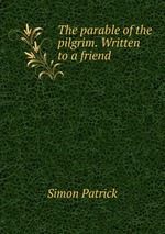The parable of the pilgrim. Written to a friend
