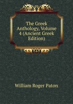 The Greek Anthology, Volume 4 (Ancient Greek Edition)