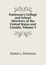 Patterson`s College and School Directory of the United States and Canada, Volume 5