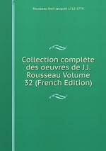 Collection complte des oeuvres de J.J. Rousseau Volume 32 (French Edition)