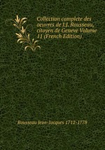 Collection complete des oeuvres de J.J. Rousseau, citoyen de Geneve Volume 11 (French Edition)