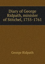 Diary of George Ridpath, minister of Stitchel, 1755-1761