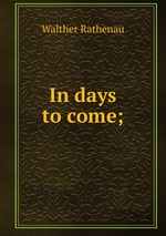 In days to come;