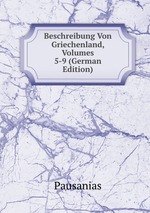 Beschreibung Von Griechenland, Volumes 5-9 (German Edition)