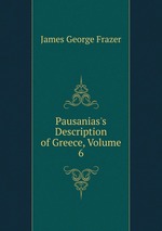 Pausanias`s Description of Greece, Volume 6