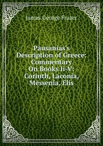 Pausanias`s Description of Greece: Commentary On Books Ii-V: Corinth, Laconia, Messenia, Elis