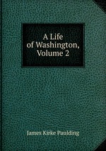 A Life of Washington, Volume 2