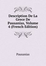 Description De La Grece De Pausanias, Volume 4 (French Edition)