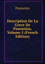 Description De La Grece De Pausanias, Volume 5 (French Edition)