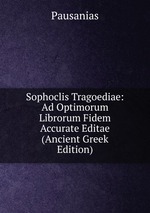 Sophoclis Tragoediae: Ad Optimorum Librorum Fidem Accurate Editae (Ancient Greek Edition)