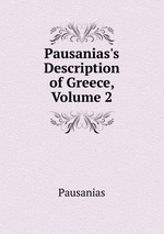 Pausanias`s Description of Greece, Volume 2