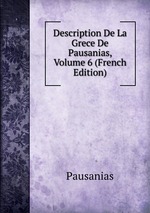 Description De La Grece De Pausanias, Volume 6 (French Edition)
