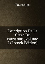 Description De La Grece De Pausanias, Volume 2 (French Edition)