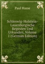 Schleswig-Holstein-Lauenburgische Regesten Und Urkunden, Volume 1 (German Edition)