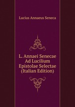 L. Annaei Senecae Ad Lucilium Epistolae Selectae (Italian Edition)