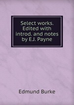 Select works. Edited with introd. and notes by E.J. Payne