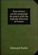 Four letters on the proposals for peace with the regicide directory of France